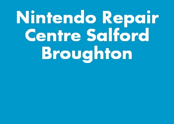 Nintendo Repair Centre Salford Broughton