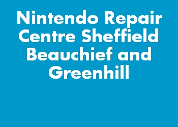 Nintendo Repair Centre Sheffield Beauchief and Greenhill