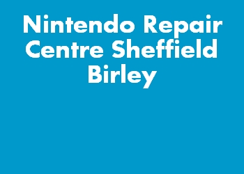Nintendo Repair Centre Sheffield Birley