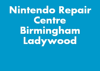 Nintendo Repair Centre Birmingham Ladywood