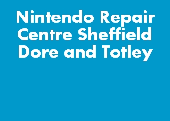 Nintendo Repair Centre Sheffield Dore and Totley