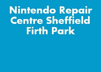 Nintendo Repair Centre Sheffield Firth Park