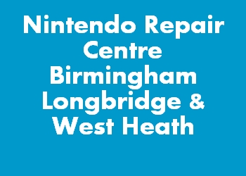 Nintendo Repair Centre Birmingham Longbridge & West Heath
