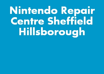 Nintendo Repair Centre Sheffield Hillsborough