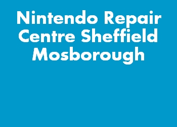Nintendo Repair Centre Sheffield Mosborough