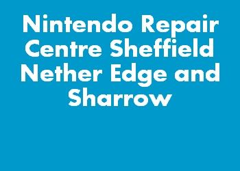Nintendo Repair Centre Sheffield Nether Edge and Sharrow