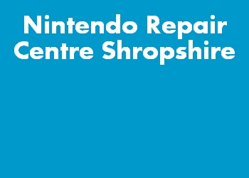 Nintendo Repair Centre Shropshire