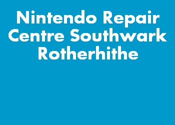Nintendo Repair Centre Southwark Rotherhithe