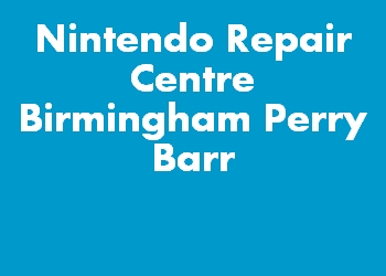 Nintendo Repair Centre Birmingham Perry Barr