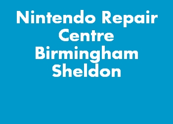 Nintendo Repair Centre Birmingham Sheldon