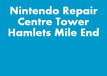 Nintendo Repair Centre Tower Hamlets Mile End