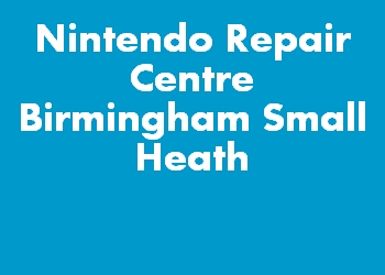 Nintendo Repair Centre Birmingham Small Heath
