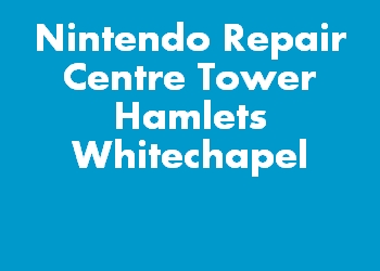 Nintendo Repair Centre Tower Hamlets Whitechapel