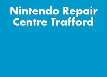 Nintendo Repair Centre Trafford