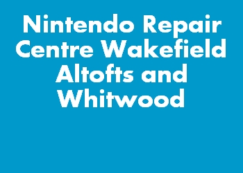 Nintendo Repair Centre Wakefield Altofts and Whitwood