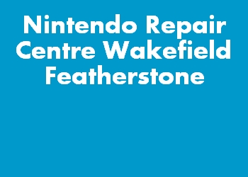 Nintendo Repair Centre Wakefield Featherstone