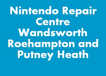 Nintendo Repair Centre Wandsworth Roehampton and Putney Heath