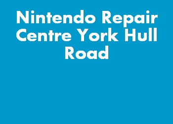 Nintendo Repair Centre York Hull Road