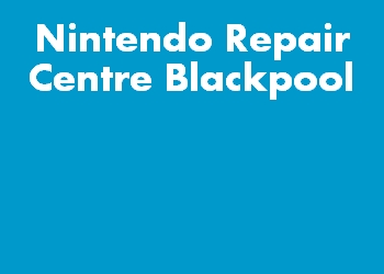 Nintendo Repair Centre Blackpool