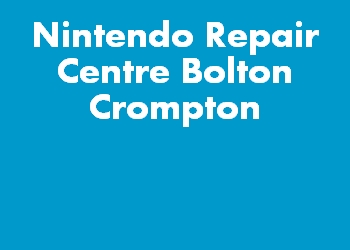 Nintendo Repair Centre Bolton Crompton