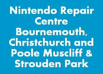 Nintendo Repair Centre Bournemouth, Christchurch and Poole Muscliff & Strouden Park
