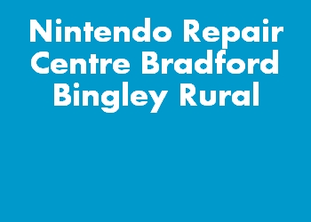 Nintendo Repair Centre Bradford Bingley Rural