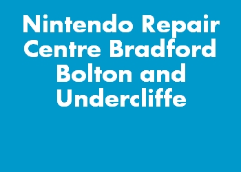 Nintendo Repair Centre Bradford Bolton and Undercliffe