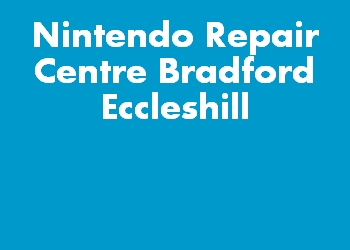 Nintendo Repair Centre Bradford Eccleshill