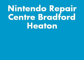 Nintendo Repair Centre Bradford Heaton