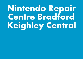 Nintendo Repair Centre Bradford Keighley Central