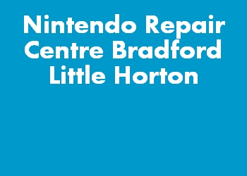 Nintendo Repair Centre Bradford Little Horton