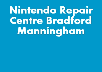 Nintendo Repair Centre Bradford Manningham