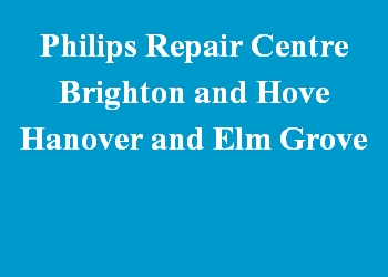 Philips Repair Centre Brighton and Hove Hanover and Elm Grove