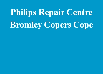 Philips Repair Centre Bromley Copers Cope