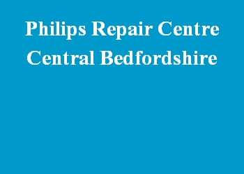 Philips Repair Centre Central Bedfordshire