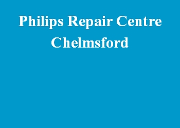 Philips Repair Centre Chelmsford