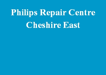 Philips Repair Centre Cheshire East