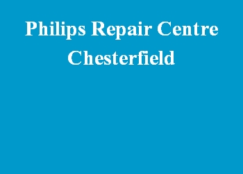 Philips Repair Centre Chesterfield
