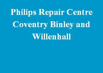 Philips Repair Centre Coventry Binley and Willenhall