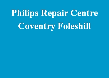 Philips Repair Centre Coventry Foleshill