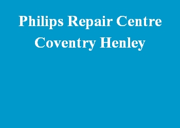 Philips Repair Centre Coventry Henley