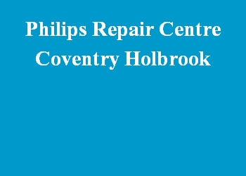 Philips Repair Centre Coventry Holbrook
