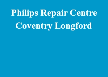 Philips Repair Centre Coventry Longford