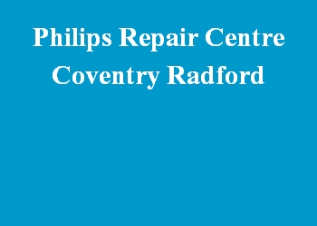 Philips Repair Centre Coventry Radford