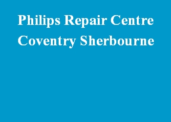 Philips Repair Centre Coventry Sherbourne
