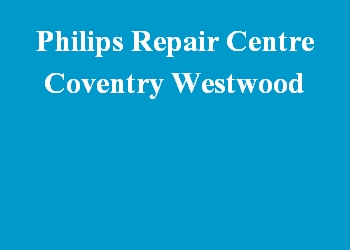 Philips Repair Centre Coventry Westwood