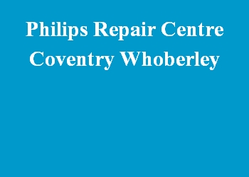 Philips Repair Centre Coventry Whoberley