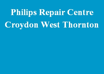 Philips Repair Centre Croydon West Thornton