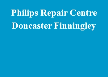 Philips Repair Centre Doncaster Finningley