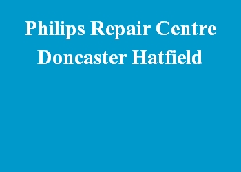 Philips Repair Centre Doncaster Hatfield